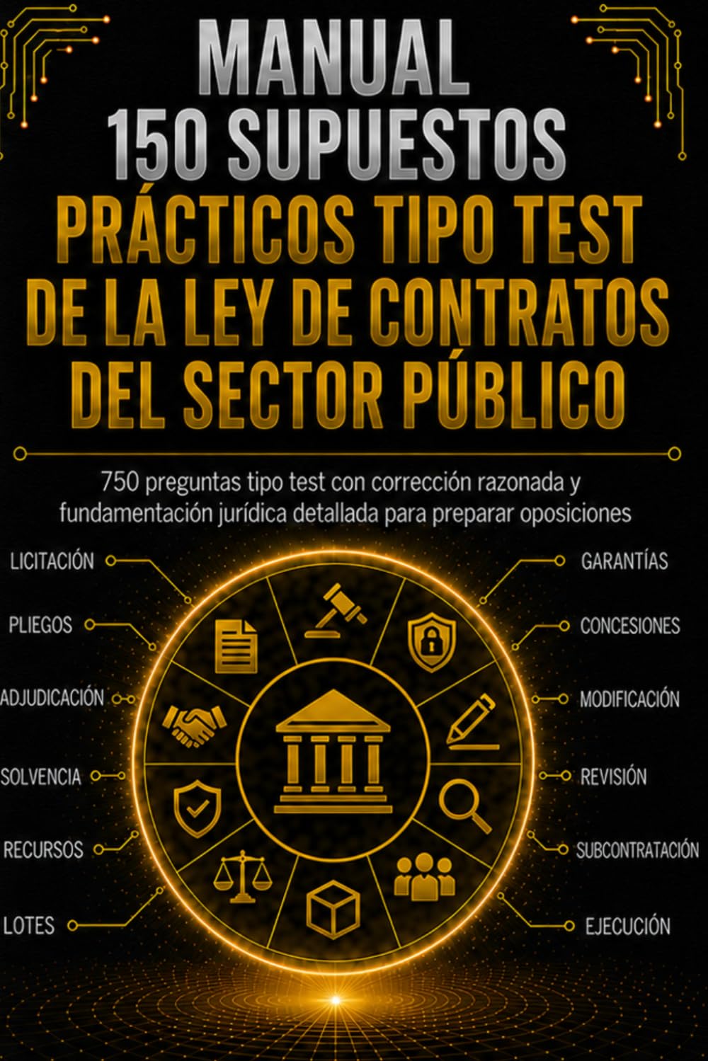 Manual de Supuestos Prácticos Tipo Test de la Ley de Contratos del Sector Público: +150 casos con corrección y fundamentación jurídica para oposiciones de la Administración Pública