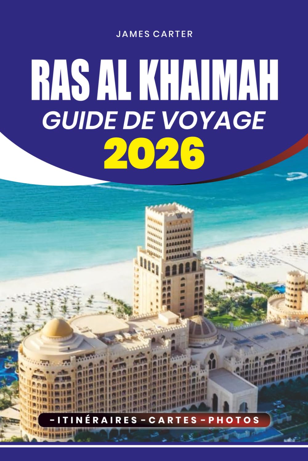 GUIDE DE VOYAGE RAS AL KHAIMAH 2026: Conseils d'initiés, principales attractions, séjours familiaux, aventures culinaires et planification facile pour les visiteurs débutants