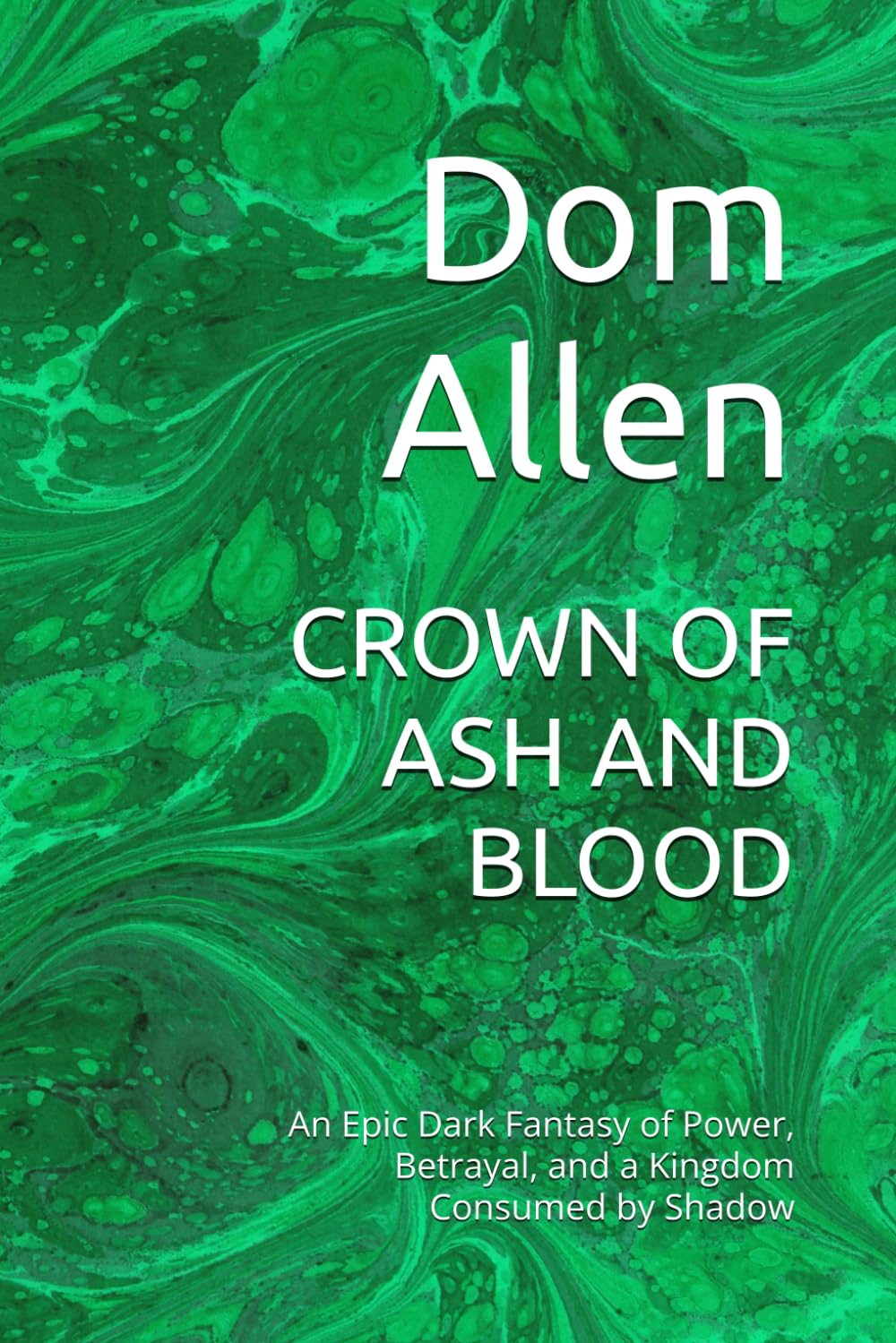 CROWN OF ASH AND BLOOD: An Epic Dark Fantasy of Power, Betrayal, and a Kingdom Consumed by Shadow