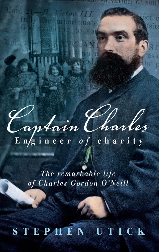 Buy Captain Charles, Engineer of Charity: The Remarkable Life of Charles Gordon O'neill โ BookShops.in