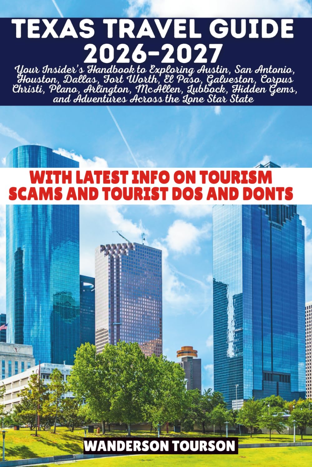 TEXAS TRAVEL GUIDE 2026–2027: Your Insider’s Handbook to Exploring Austin, San Antonio, Houston, Dallas, Fort Worth, El Paso, Galveston, Corpus ... (World Careful Explorer Essential Series)