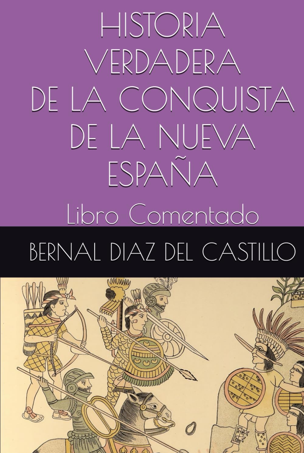 HISTORIA VERDADERA DE LA CONQUISTA DE LA NUEVA ESPAÑA: Libro Comentado