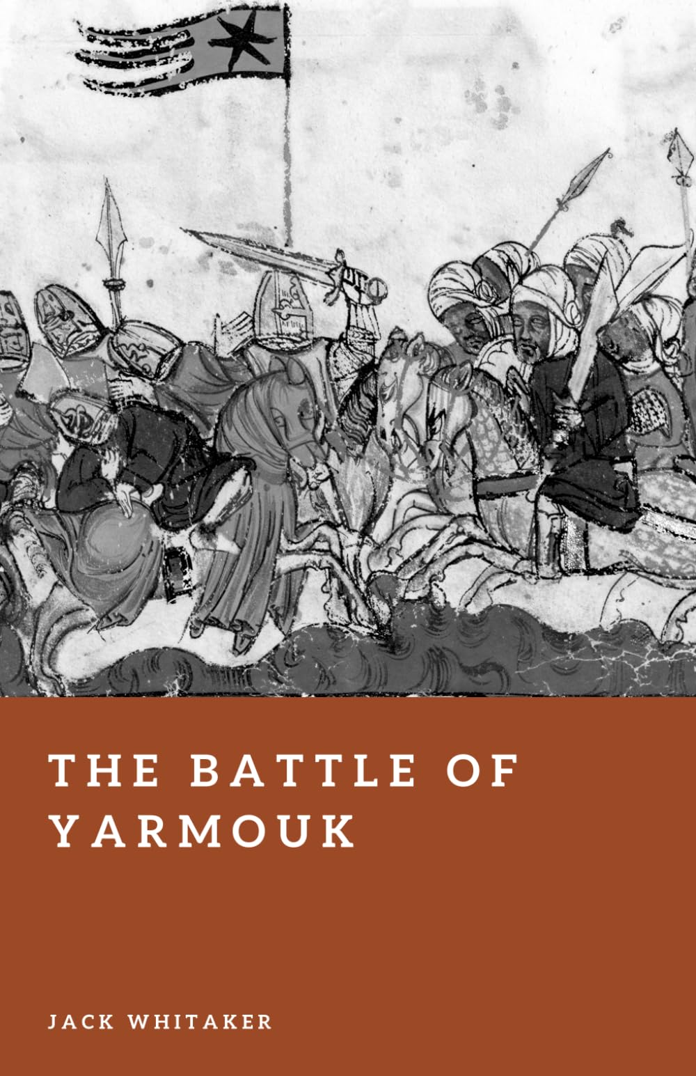 The Battle of Yarmouk: Desert Warfare and the Fall of Byzantine Syria (Forgotten Battles)