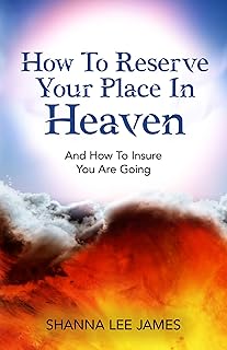 How To Reserve Your Place In Heaven: And How To Insure You Are Going