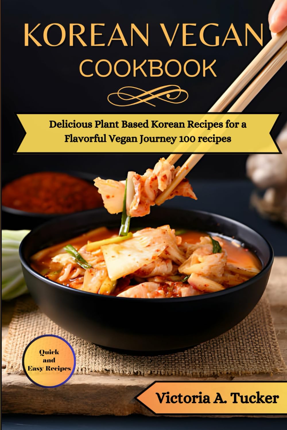 Korean Vegan Cookbook: "Delicious Plant-Based Korean Recipes for a Flavorful Vegan Journey" 100 recipes