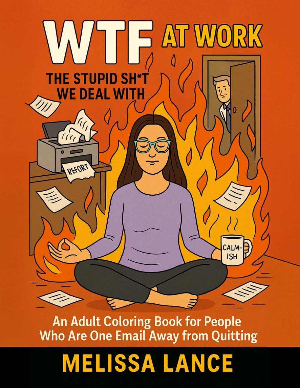 WTF: The Stupid Sh*t We Deal With: An Adult Coloring Book for People Who Are One Email Away from Quitting