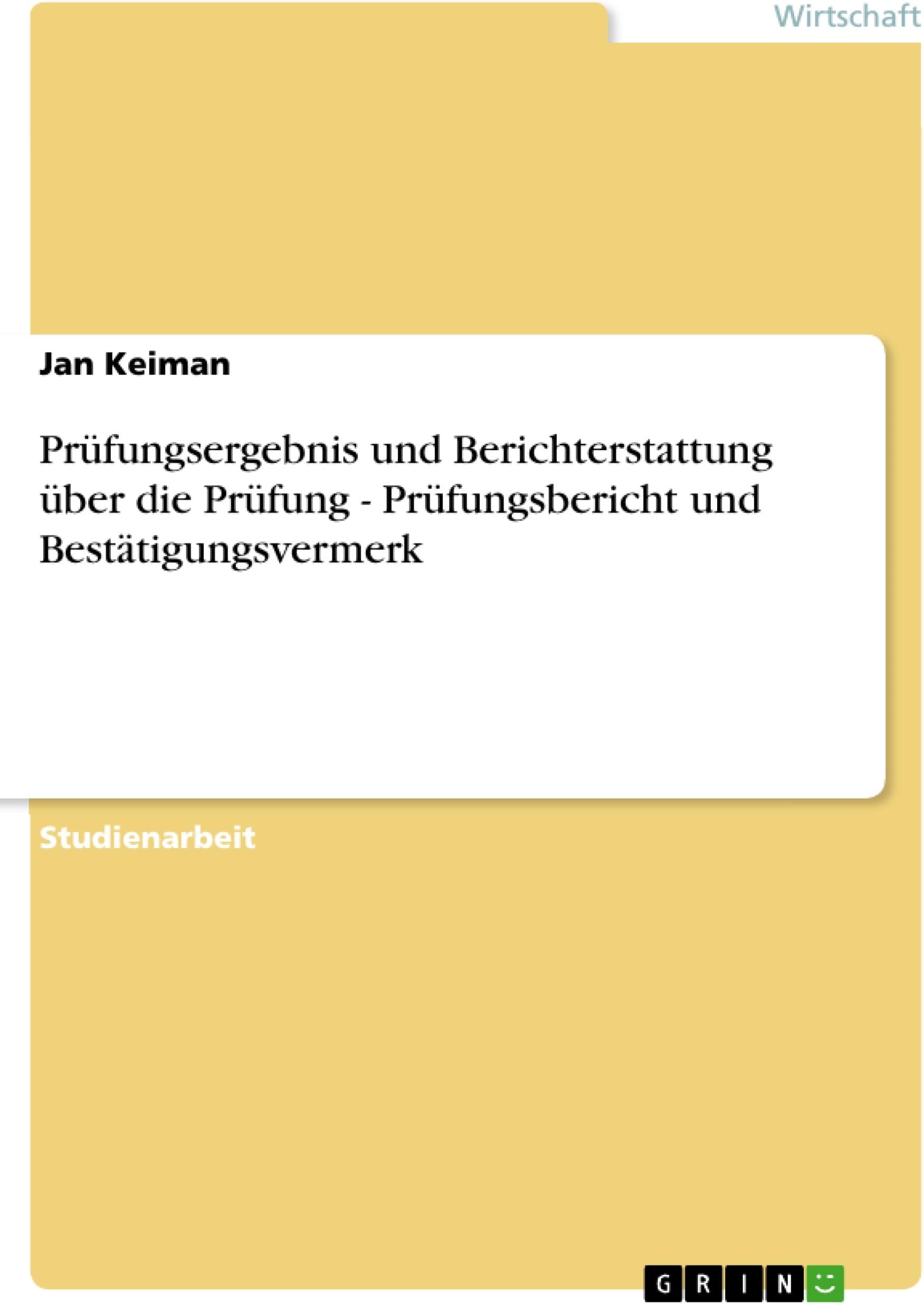 Prüfungsergebnis und Berichterstattung über die Prüfung - Prüfungsbericht und Bestätigungsvermerk