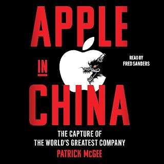 Apple in China: Capture of the World's Greatest Company - Patrick McGee's Explosive US-China Tech War Exposé