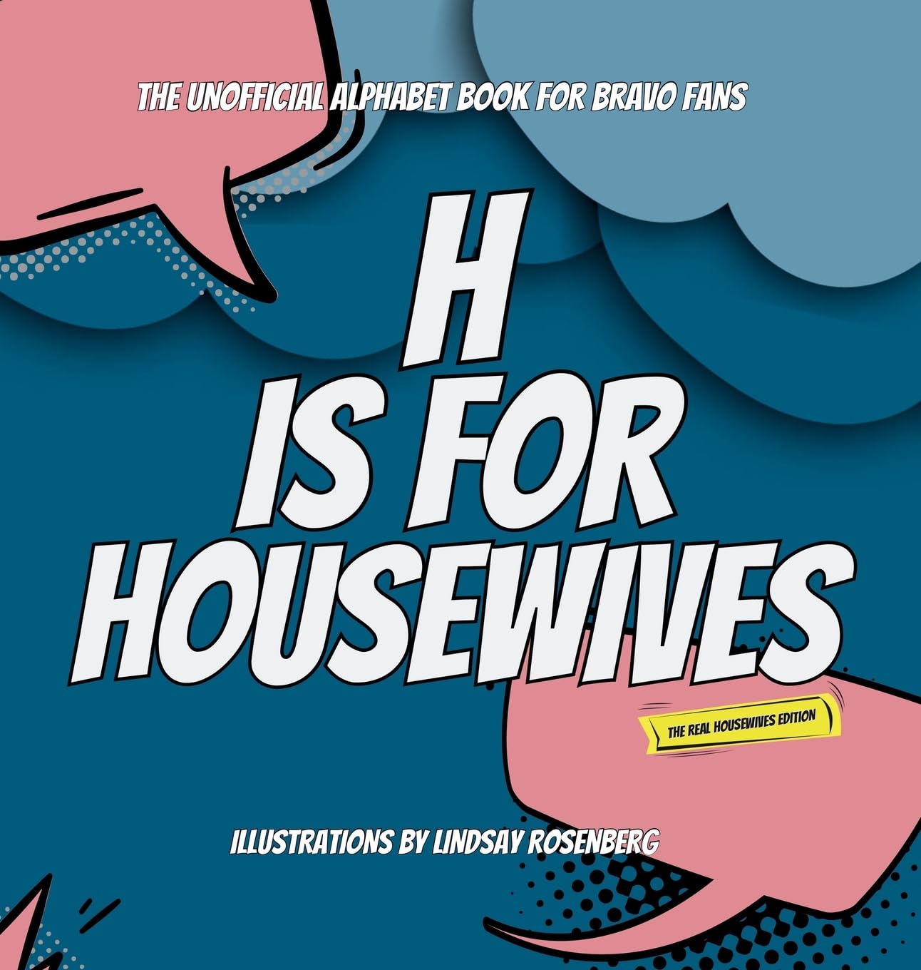 H Is for Housewives: The Unofficial Alphabet Book for Bravo Fans      Hardcover – February 8, 2024