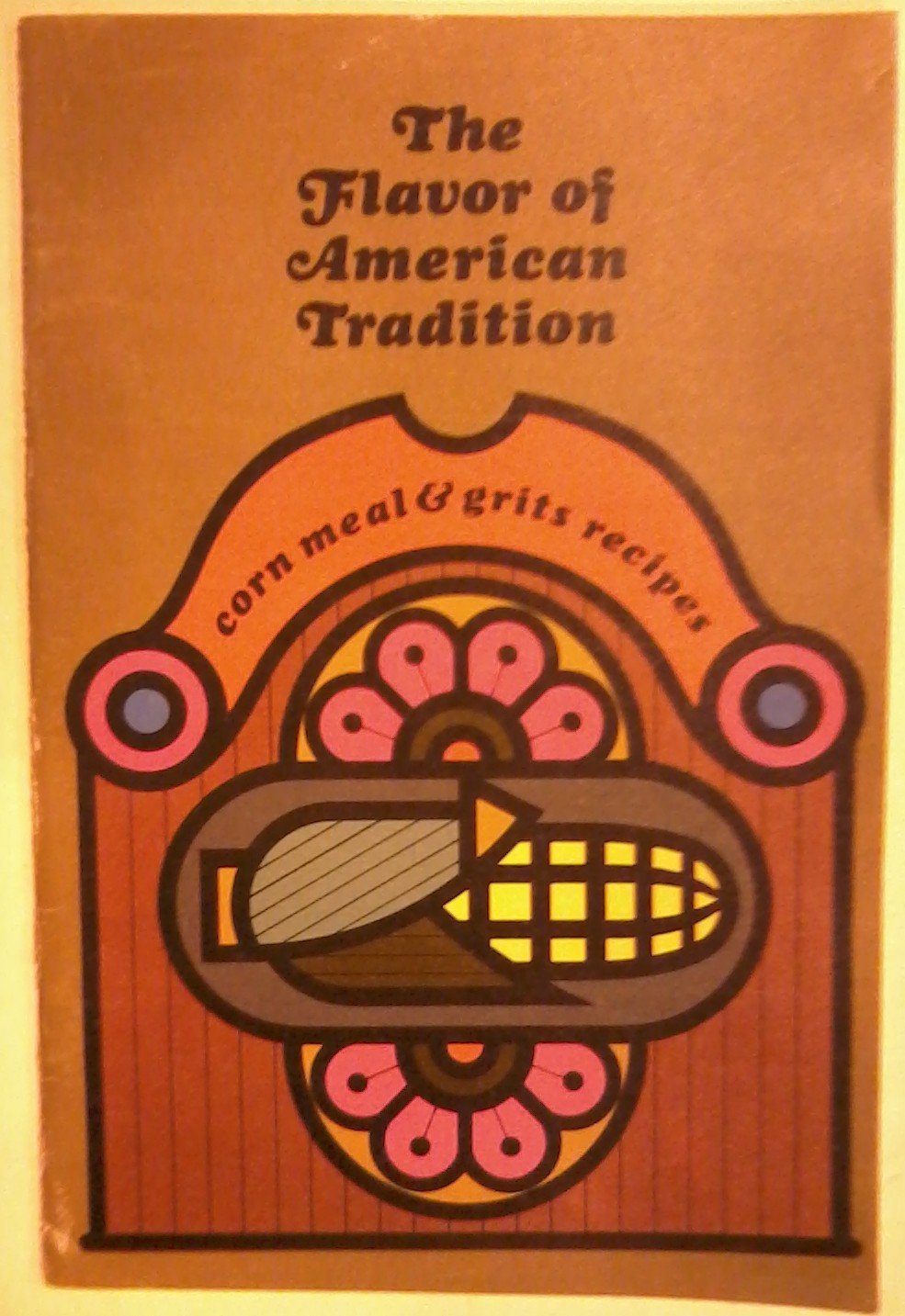 The Flavor of American Tradition / Corn Meal & Grits Recipes (Quaker