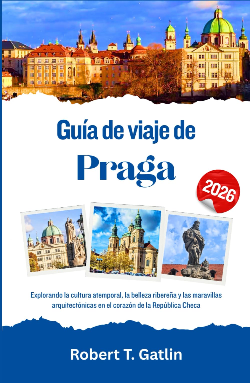 Guía de viaje de Praga 2026: Explorando la cultura atemporal, la belleza ribereña y las maravillas arquitectónicas en el corazón de la República Checa