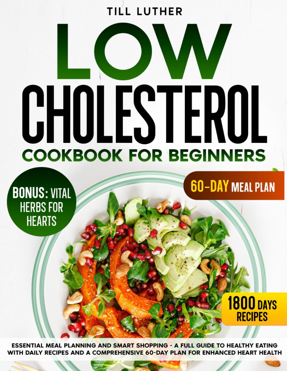 Low Cholesterol Cookbook For Beginners: Essential Meal Planning and Smart Shopping - A Full Guide to Healthy Eating with Daily Recipes and a