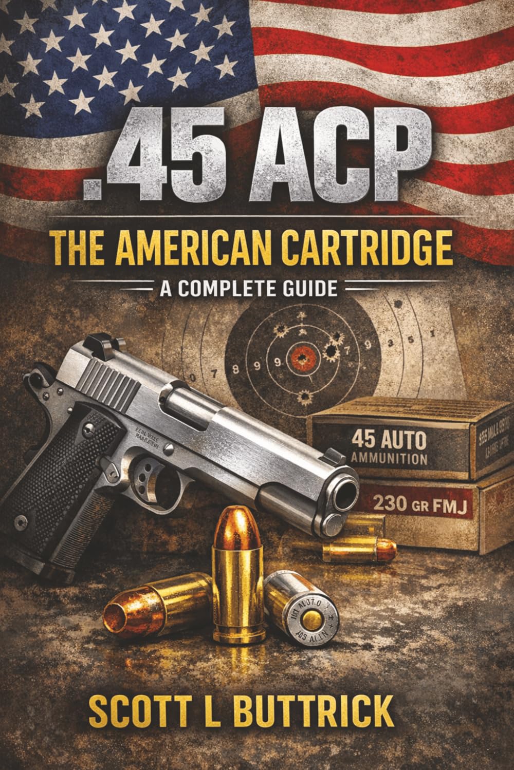 .45 ACP THE AMERICAN CARTRIDGE: A COMPLETE GUIDE (Historic American Cartridges)      Paperback – March 25, 2026