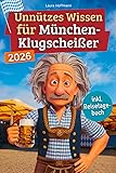 Unnützes Wissen für München-Klugscheißer: 222 lustige & skurrile Fakten, die du nie wissen wolltest, aber lieben wirst - das ideale Geschenk für echte München-Fans (inkl. Reisetagebuch)