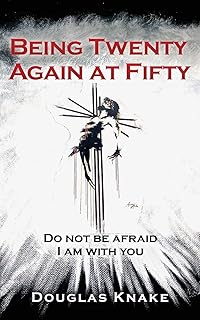 Being Twenty Again at Fifty: Do not be afraid I am with you