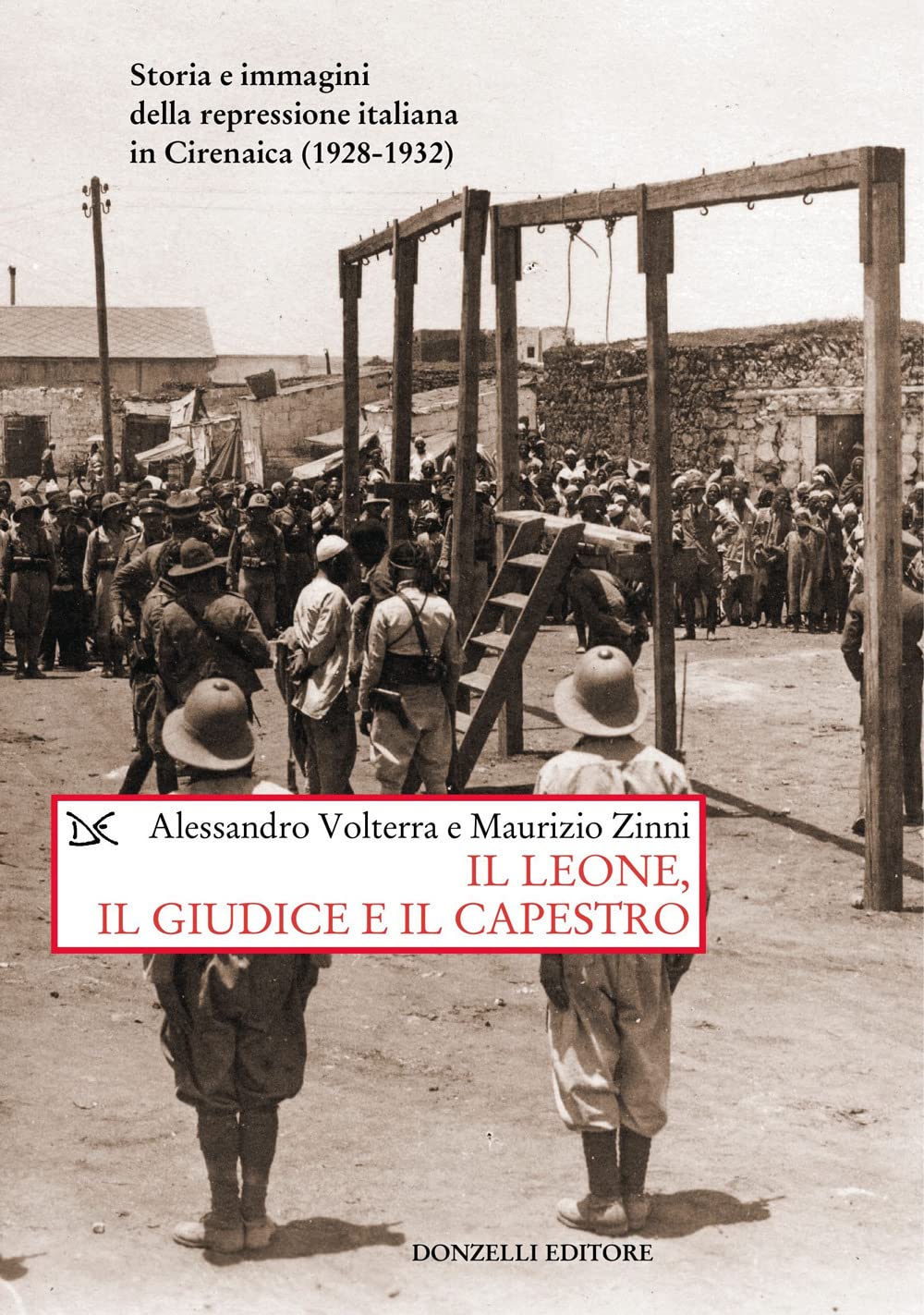 Il Leone, Il Giudice, Il Capestro. Storia E Immagini Della Repressione Italiana In Cirenaica (1928-1932) - 4