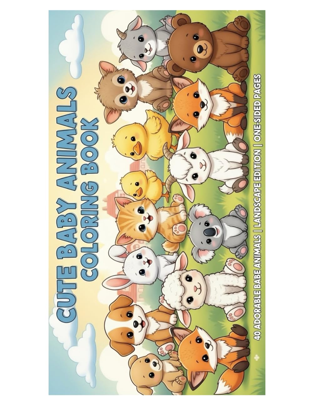 CUTE BABY ANIMALS COLORING BOOK: 40 Adorable Baby Animals | Landscape Edition (Cute Animals Coloring Book Series)