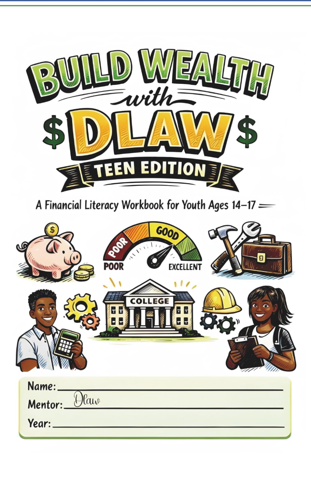 Build wealth with Dlaw: teen edition: A Financial Literacy Workbook for Youth Ages 14-17