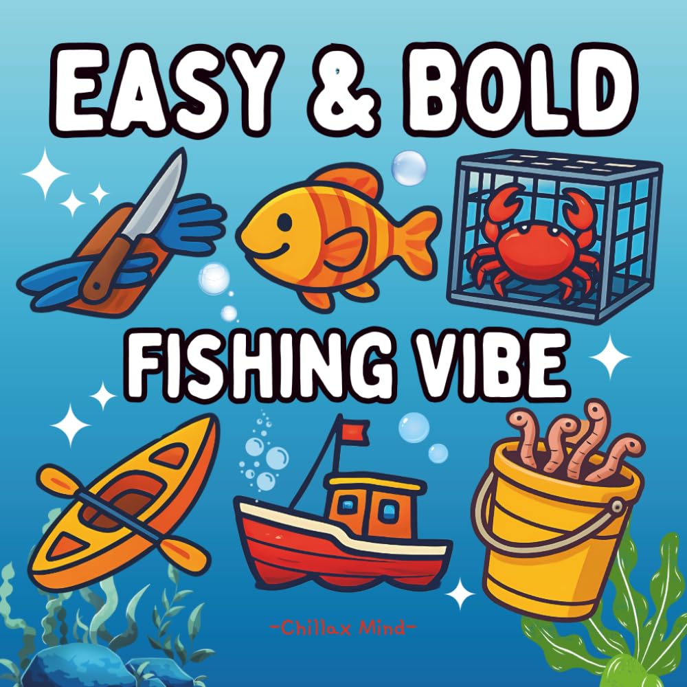 Bold and Easy Fishing Vibe Coloring Book For Adults and Kids: Featuring 50 Simple and Easy-to-Color Illustrations of Fishing Scene Such As Baits, ...
