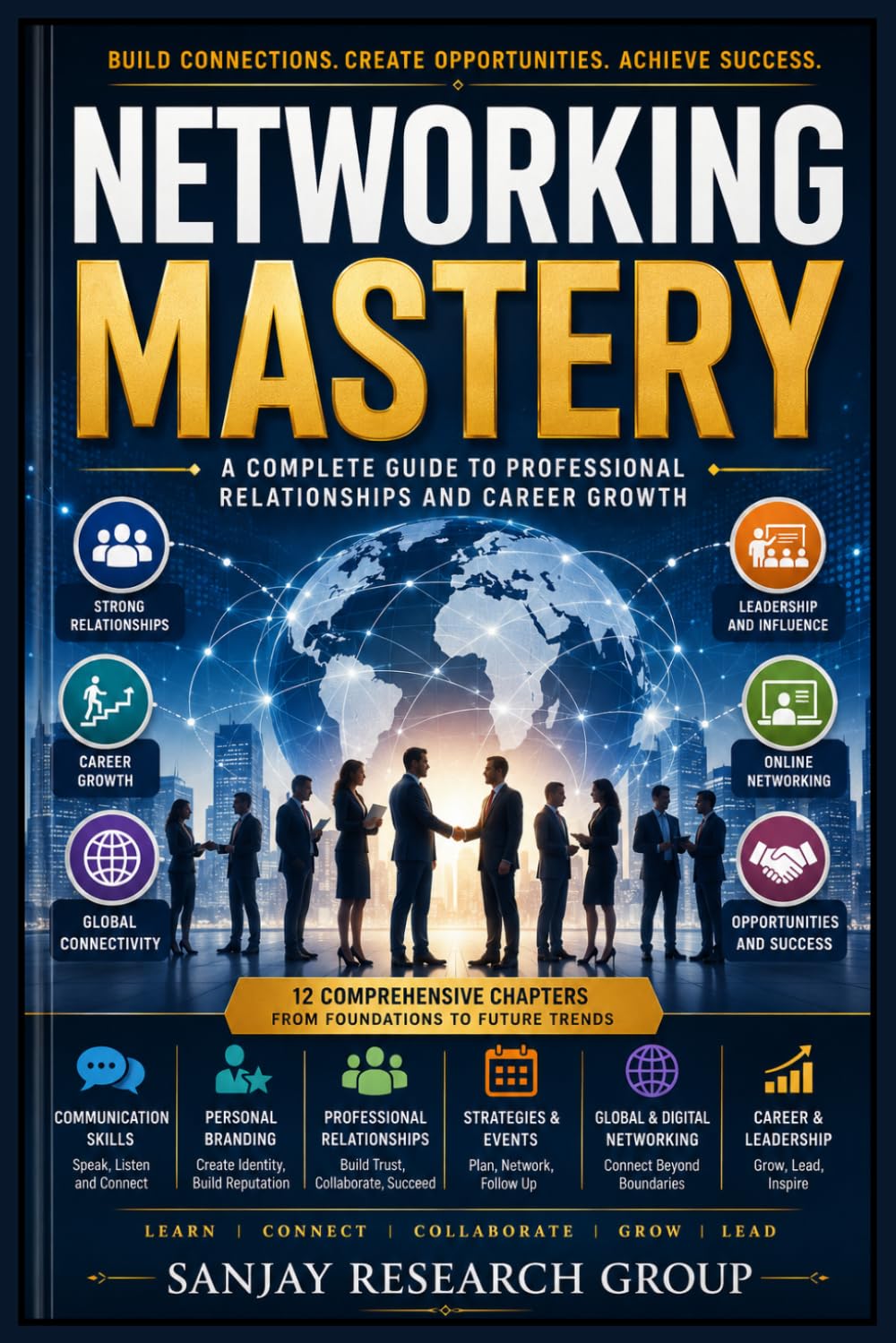 Networking Mastery: A Complete Guide to Professional Relationship and Career Growth: 45 (Business Study Books By Sanjay Mandavi)