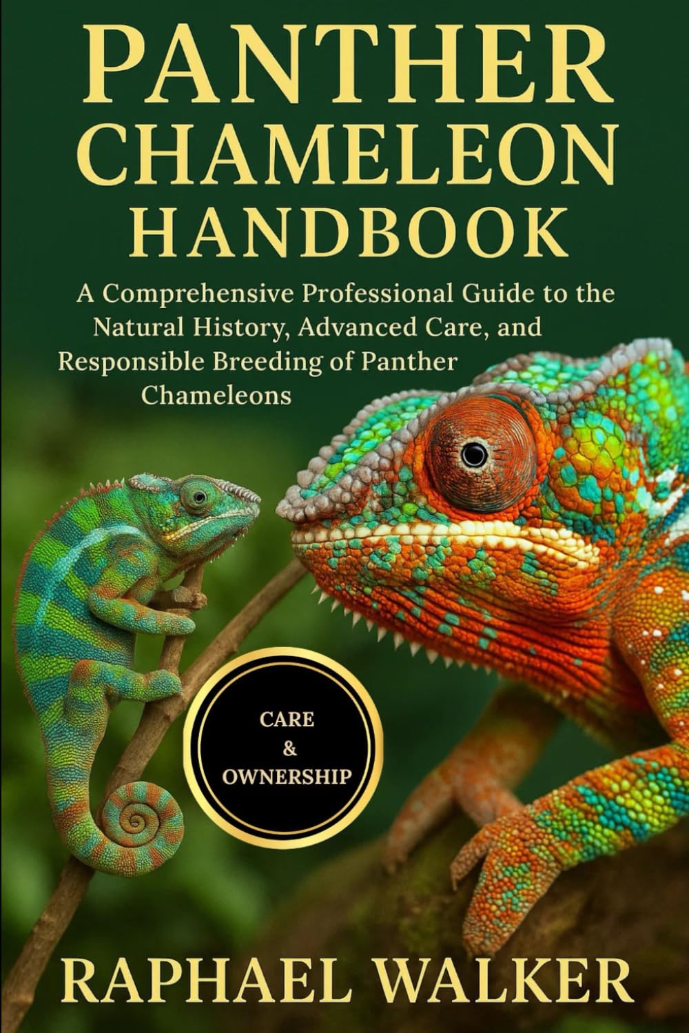 PANTHER CHAMELEON HANDBOOK: A Comprehensive Professional Guide to the Natural History, Advanced Care, and Responsible Breeding of Panther Chameleons