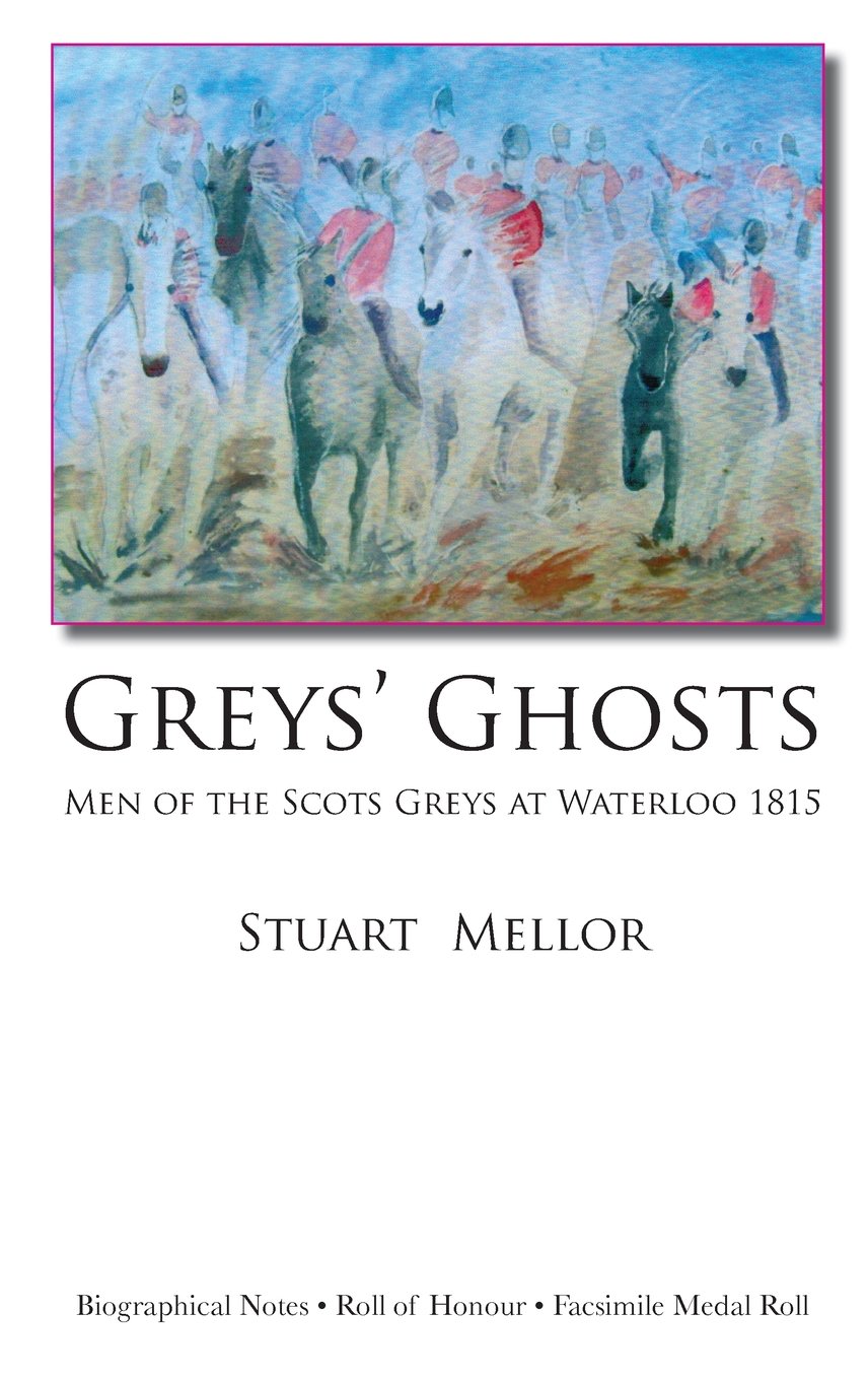 Greys' Ghosts: Men of the Scots Greys at Waterloo 1815