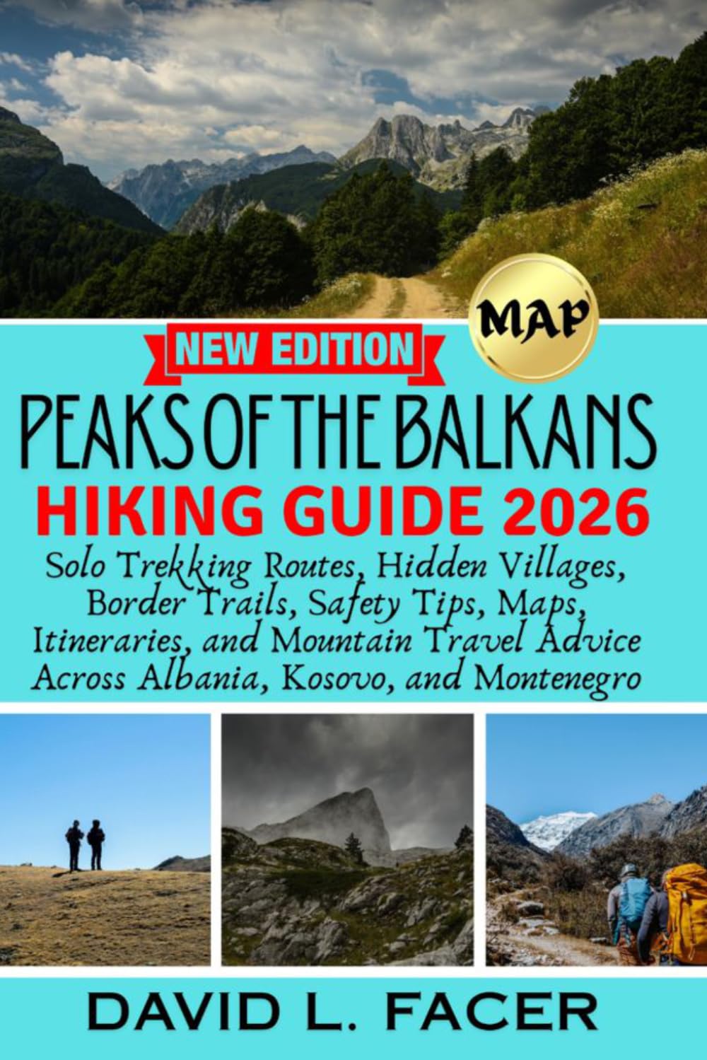 PEAKS OF THE BALKANS HIKING GUIDE 2026: Solo Trekking Routes, Hidden Villages, Border Trails, Safety Tips, Maps, Itineraries, and Mountain Travel Advice Across Albania, Kosovo, and Montenegro