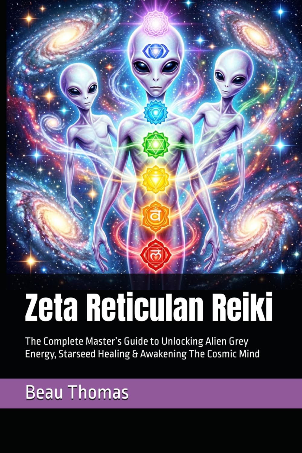 Zeta Reticulan Reiki: The Complete Master’s Guide to Unlocking Alien Grey Energy, Starseed Healing & Awakening The Cosmic Mind