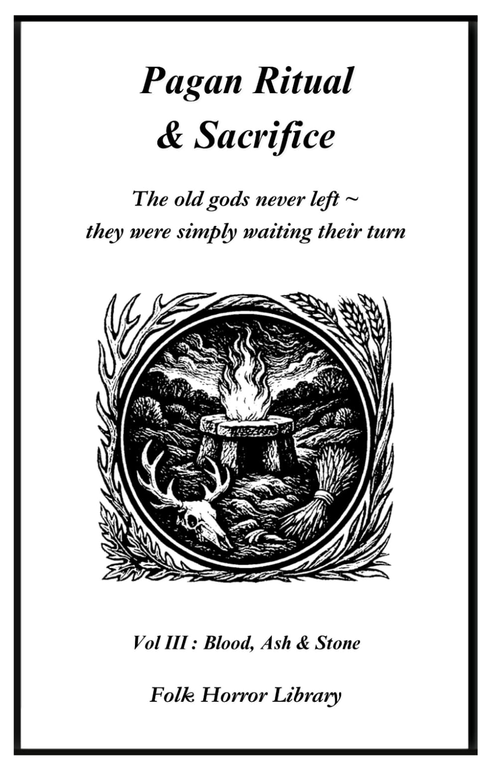 Pagan Ritual and Sacrifice: Original British Folk Horror (Blood, Ash & Stone)