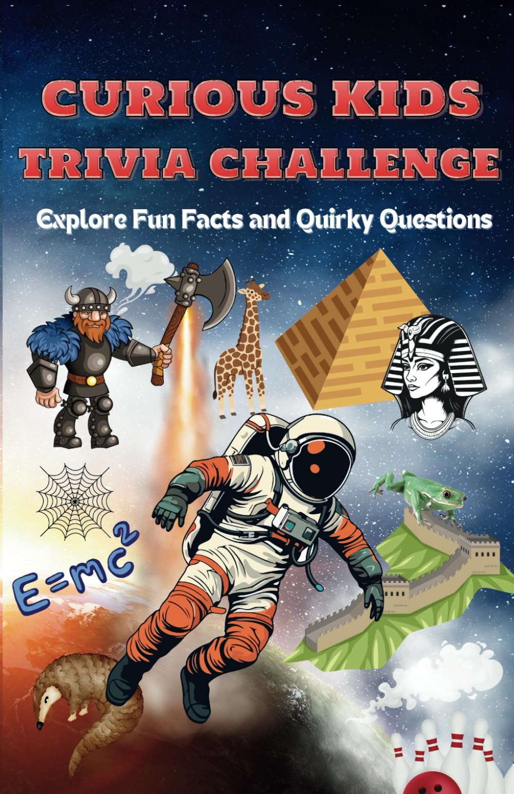 Curious Kids Trivia Challenge | Explore Fun Facts and Quirky Questions: 100+ Mind-Blowing Facts and Fun Trivia from History, Geography, Science, Food and Many More for Kids aged 7-12