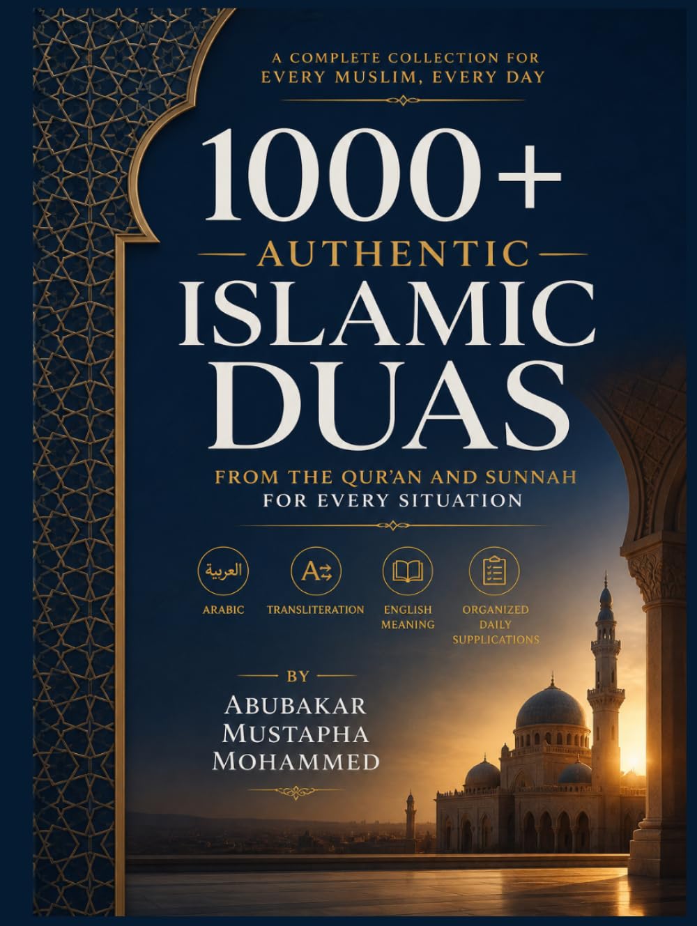 1000+ Authentic Islamic Duas: From the Qur’an and Sunnah for Every Situation — Arabic, Transliteration, English Meaning & Organized Daily Supplications (The New Muslim Success Series)