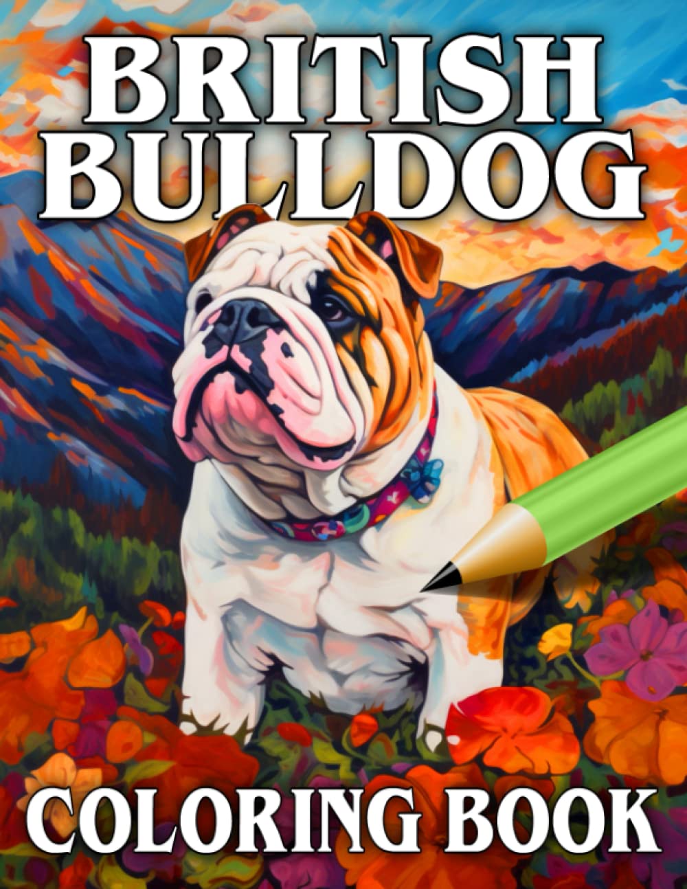 British Bulldog Coloring Book: Relax & Unwind With This Gorgeous Collection Of Adorable English Bulldogs, The Perfect Gift For Pet Dog Lovers of All Ages (Our Gorgeous Canine Friends)