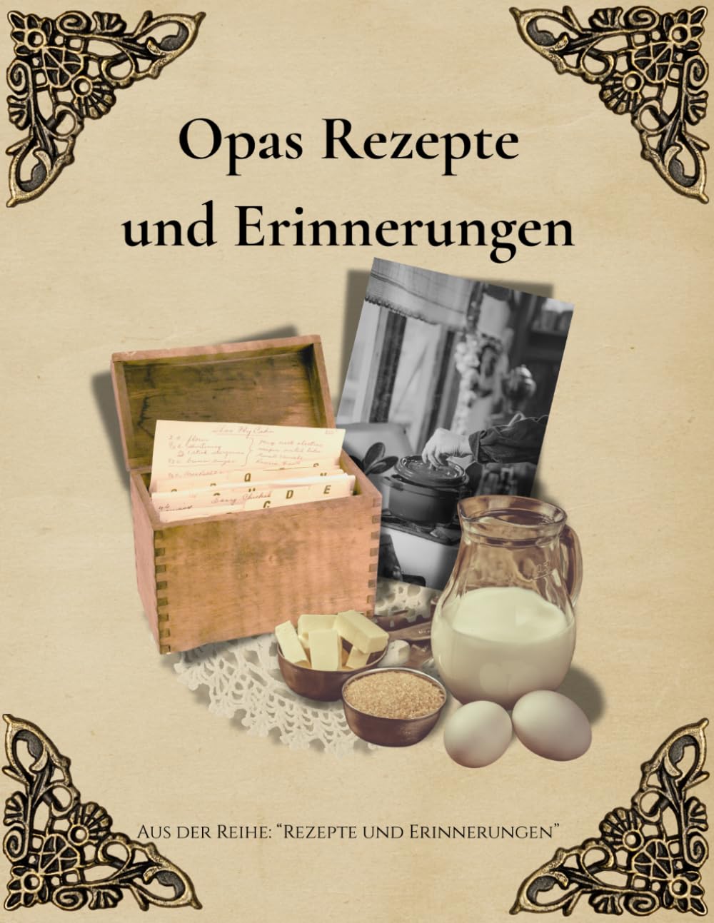 Opas Rezepte und Erinnerungen: Ein Familienkochbuch voller Rezepte, Geschichten und Traditionen (Rezepte & Erinnerungen, Band 3)