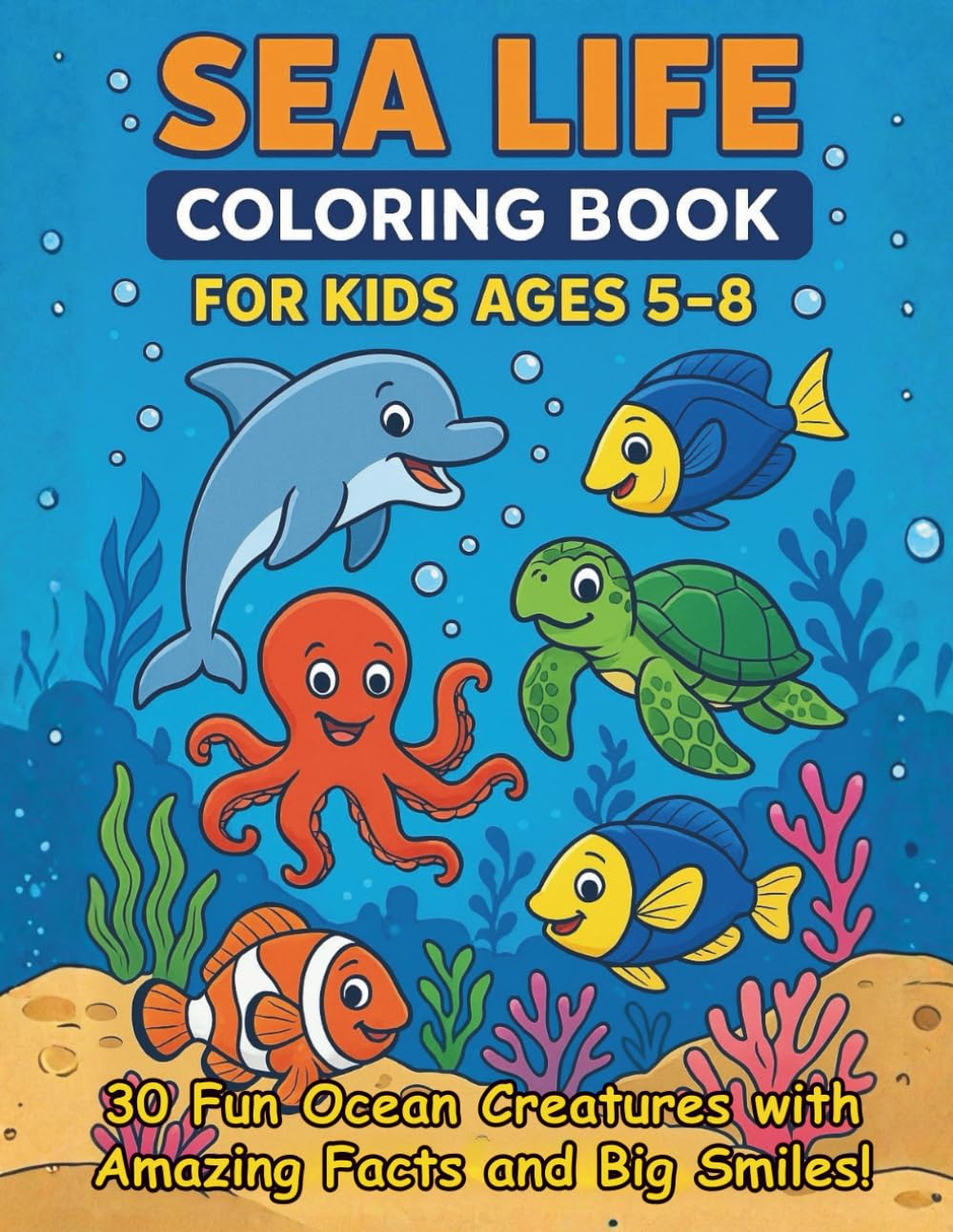 Sea Life Coloring Book for Kids Ages 5-8: 30 Fun Ocean Creatures with Amazing Facts and Big Smiles!