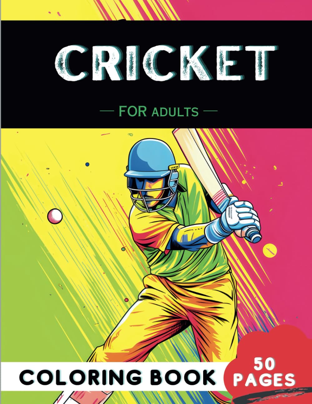 Cricket Coloring Book for Adults: 50 Fun Coloring Pages of Bats, Wickets, Fields, and Sixes for therapy, Stress relief, Relaxation, and Mindfulness ... Stress relief, Relaxation, & Mindfulness)