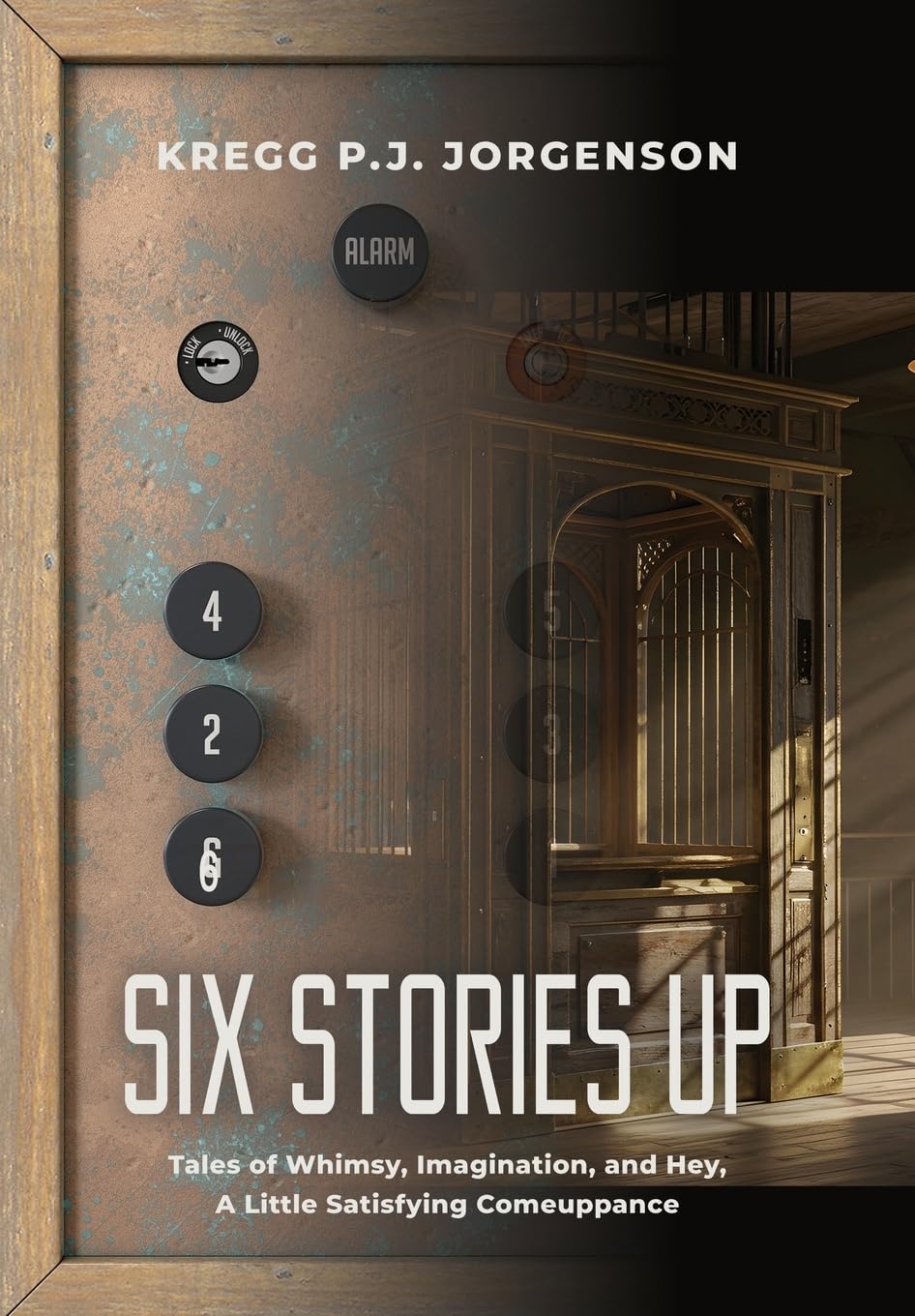 Six Stories Up: Tales of Whimsy, Imagination, and Hey, a Little Satisfying Comeuppance