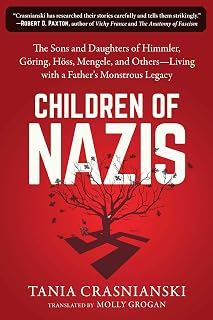 Children of Nazis: The Sons and Daughters of Himmler, Göring, Höss, Mengele, and Others― Living with a Father's Monstrous Legacy