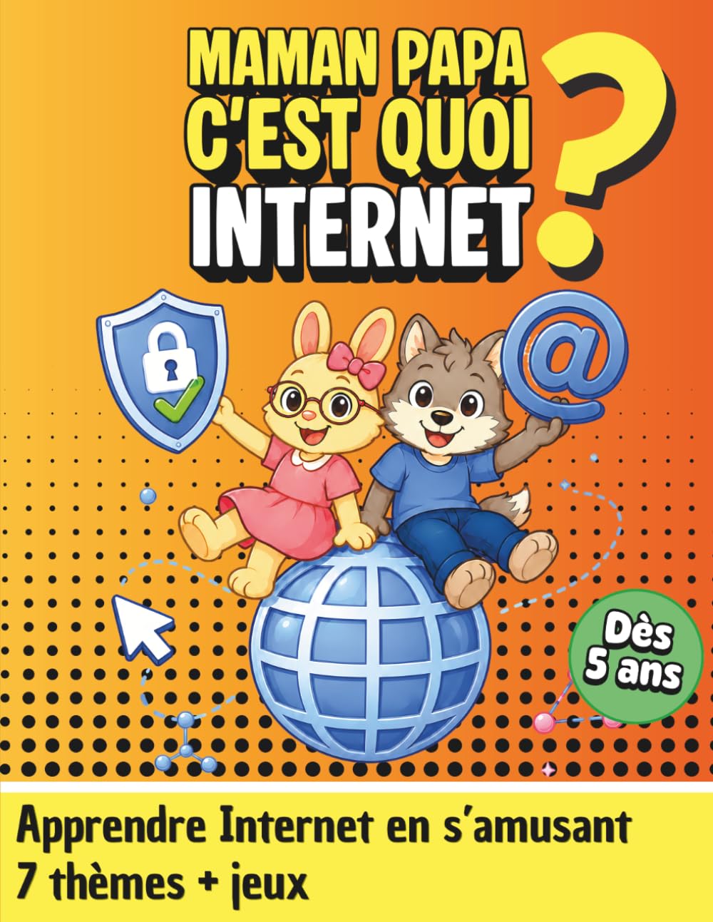 Maman Papa, c'est quoi Internet ?: Sécurité en ligne, réseaux sociaux et dangers du numérique expliqués aux enfants — 7 thèmes illustrés + jeux et activités ludiques — Livre éducatif dès 5 ans