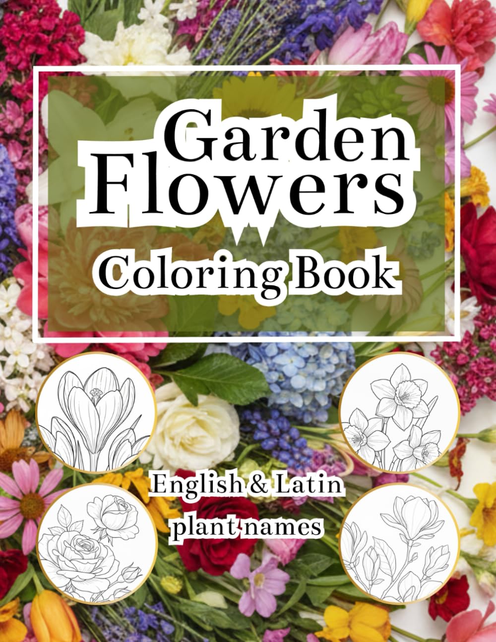 Garden Flowers Coloring Book for Adults with English & Latin Plant Names: Relaxing, Educational Botanical, Detailed Floral Illustrations, Mindful ... Creative Calm (Botanical Coloring Collection)