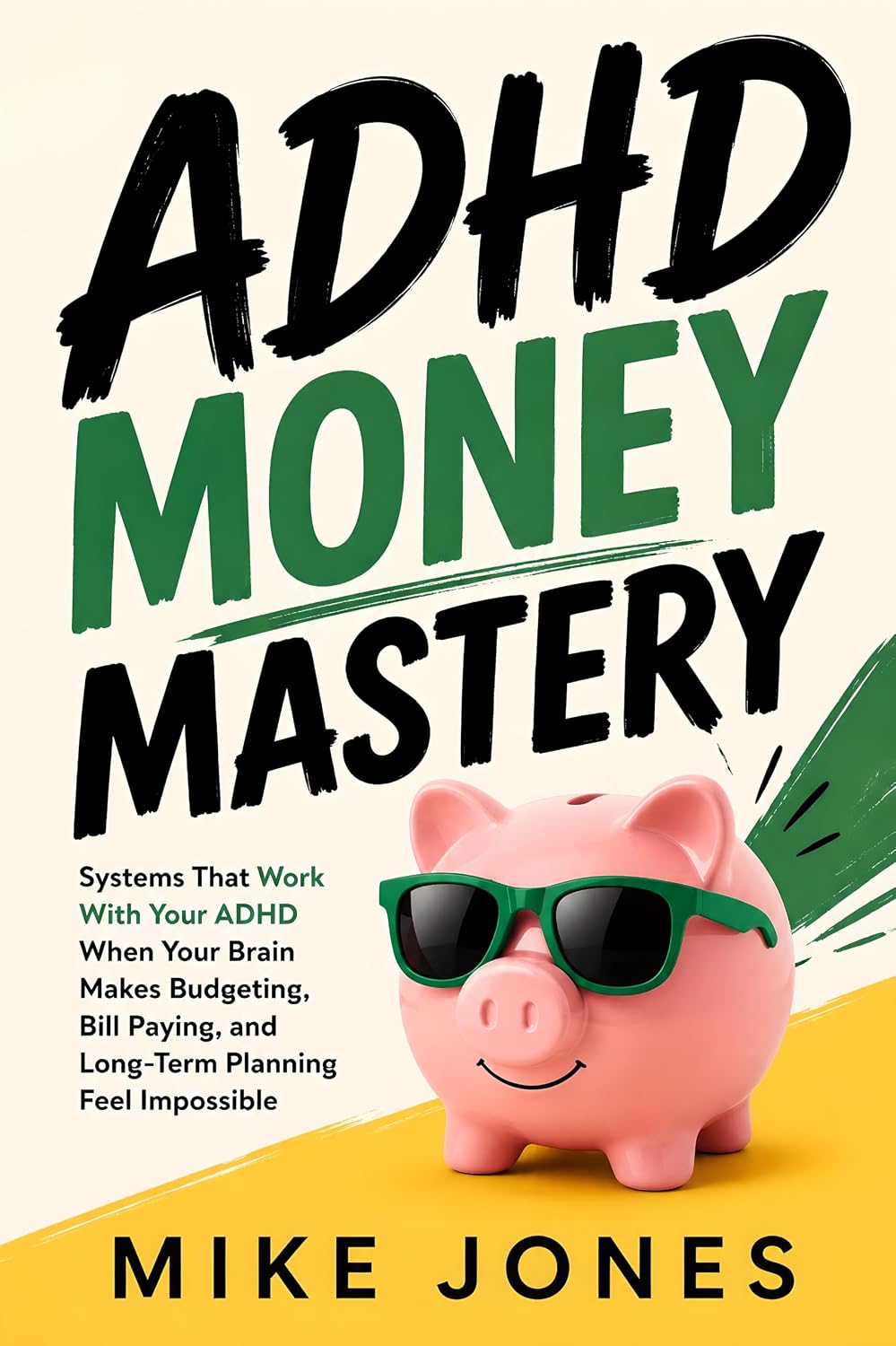 ADHD Money Mastery: Systems That Work With Your ADHD When Your Brain Makes Budgeting, Bill Paying, and Long-Term Planning Feel Impossible