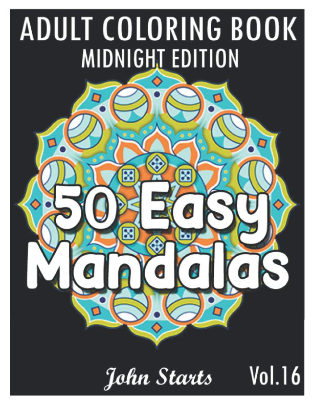 50 Easy Mandalas Midnight Edition: An Adult Coloring Book with Fun, Simple, and Relaxing Coloring Pages (Volume 16)
