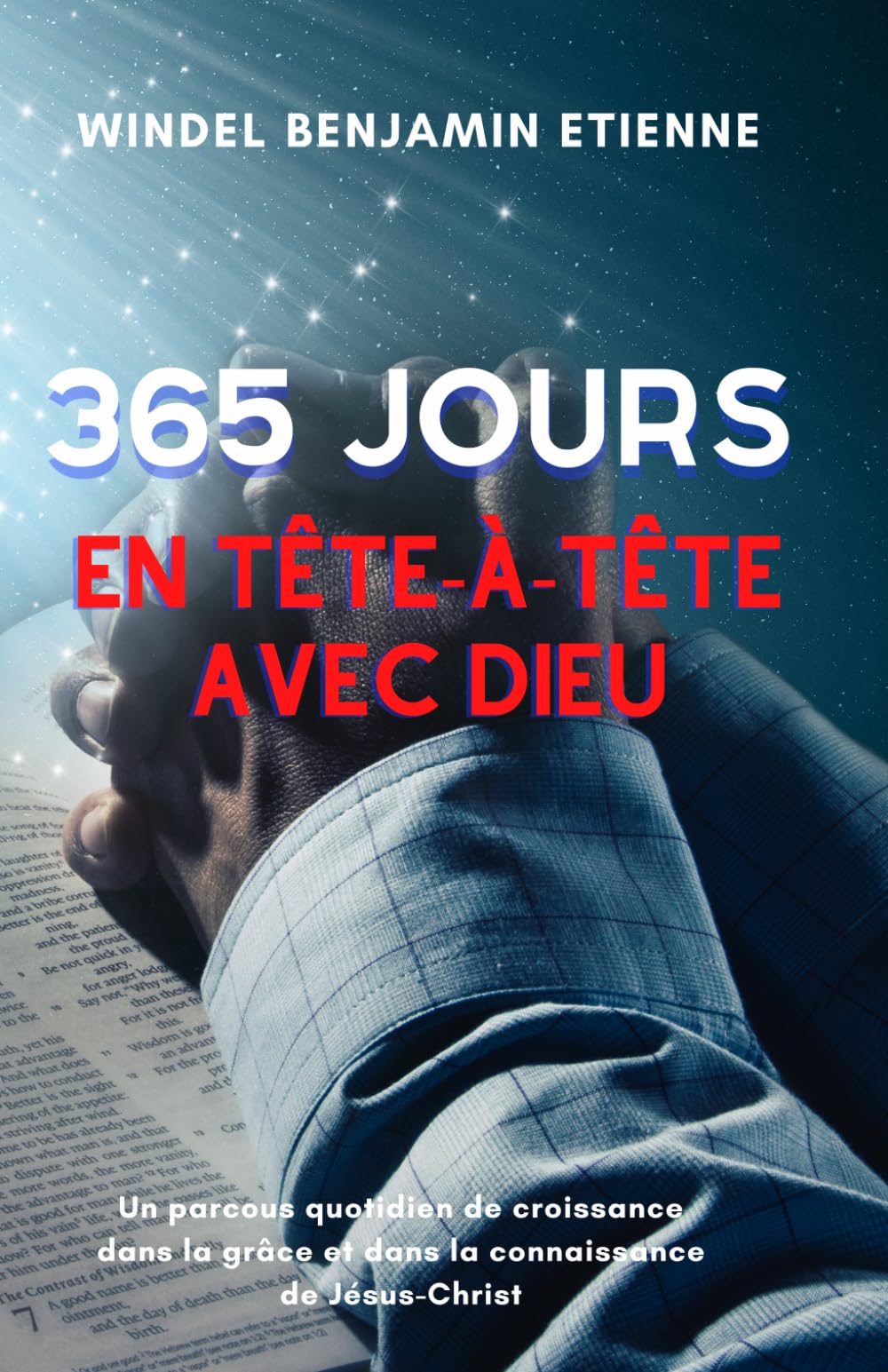 365 jours en tête-à-tête avec Dieu: Un parcours quotidien de croissance dans la grâce et dans la connaissance de Jésus-Christ (French Edition)