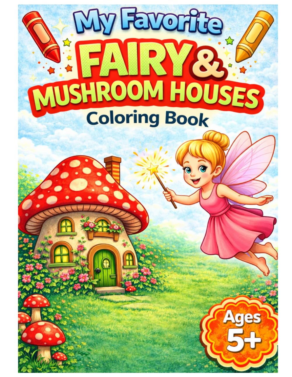 My Favorite Fairy & Mushroom Houses Coloring Book for Ages 5+ (My Favorite Magical Worlds Coloring Books)