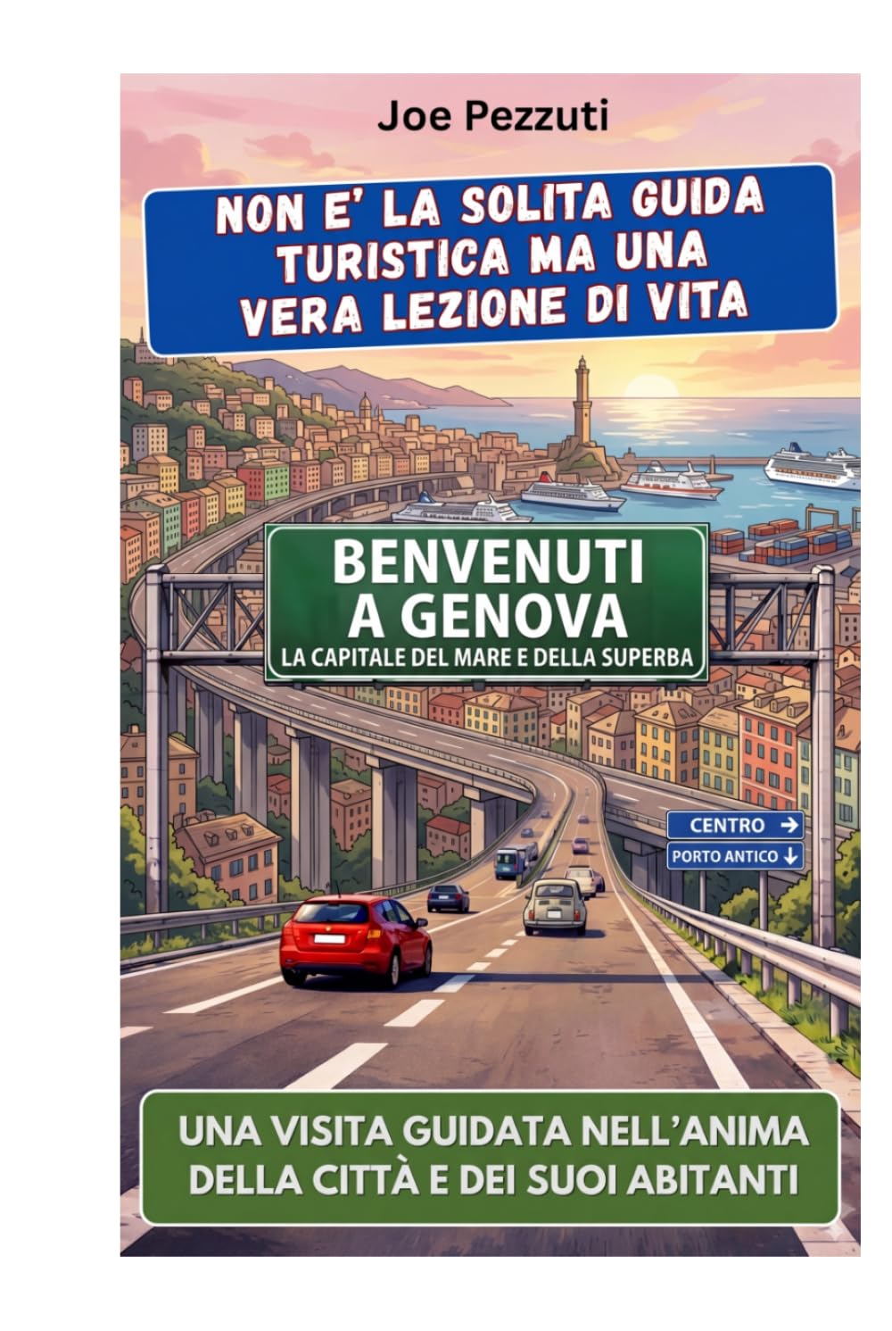 VEDI GENOVA E POI LA COMPRENDI: Guida alternativa per vivere Genova davvero, evitare errori e scoprire la città oltre i carruggi (“Città da capire”)