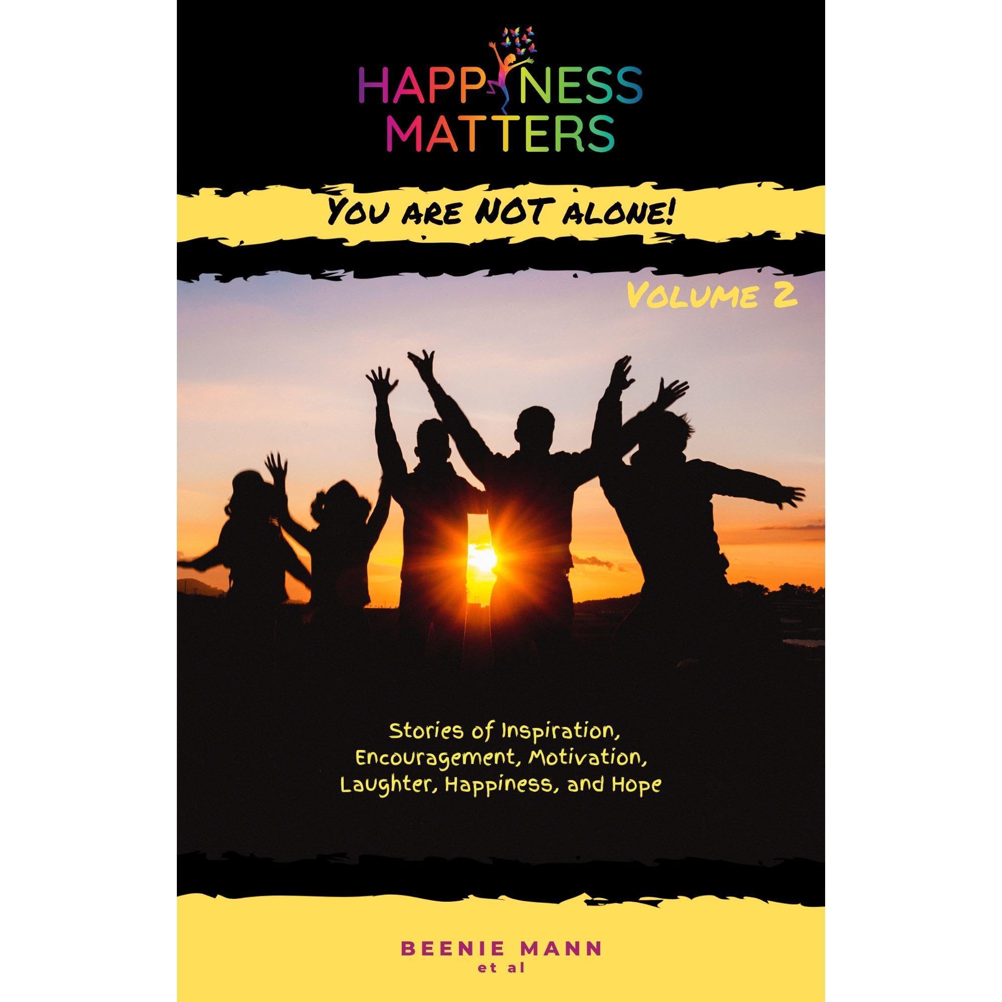 Happiness Matters: You are NOT Alone! ~ Volume 2