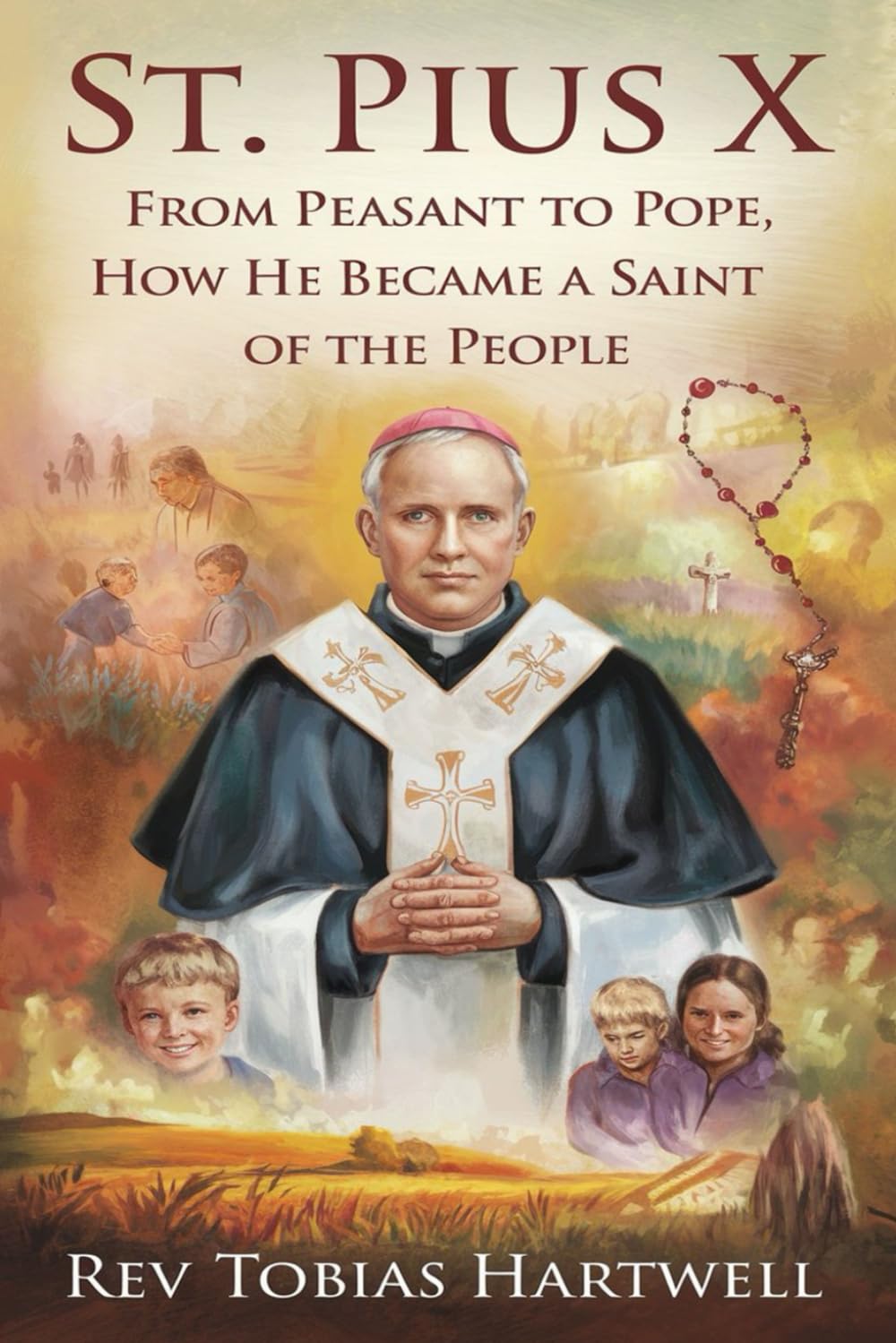 ST. PIUS X: From Peasant To Pope, How He Became A Saint Of The People.