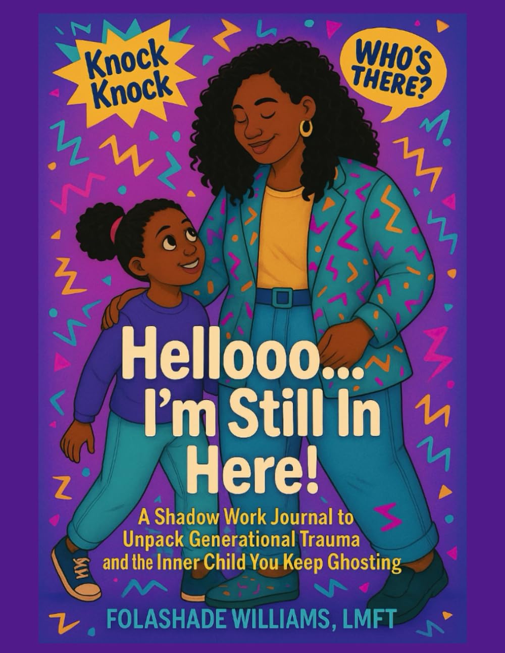 Hellooo...I'm Still In Here! A Shadow Work Journal to Unpack Generational Trauma and the Inner Child You Keep Ghosting