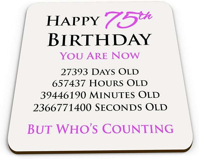 Happy 75th Birthday You are Now Days Hours Minutes Seconds Old Novelty Glossy Mug Coaster - Pink