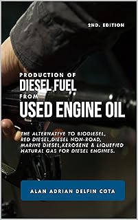 Production of diesel fuel from used engine oil 2nd Edition: The alternative to biodiesel, red diesel, diesel non-road, marine diesel, kerosene & liquefied natural gas for diesel engines.