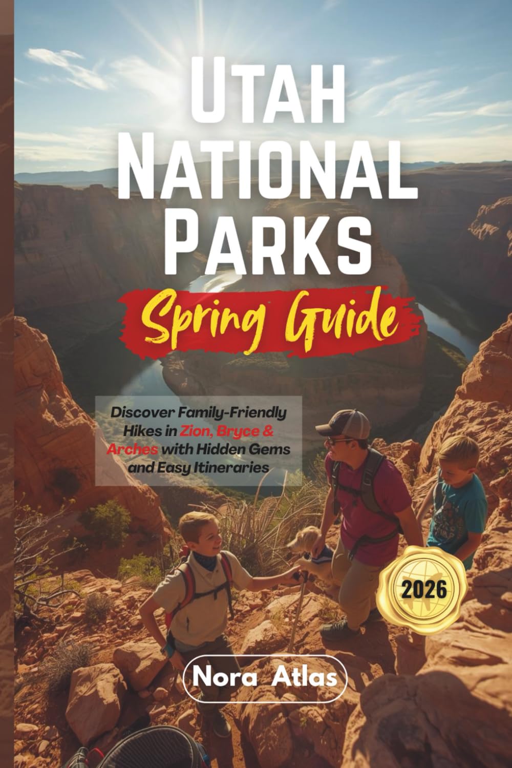 Utah National Parks Spring Guide 2026: Discover Family-Friendly Hikes in Zion, Bryce & Arches with Hidden Gems and Easy Itineraries
